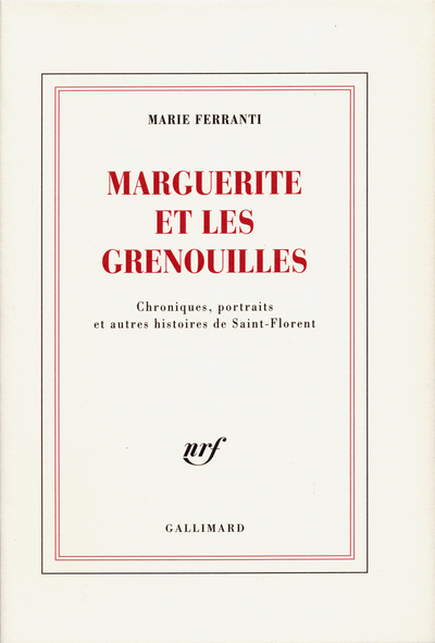 MARGUERITE ET LES GRENOUILLES, CHRONIQUES, PORTRAITS ET AUTRES HISTOIRES DE SAINT-FLORENT (9782070196180-front-cover)