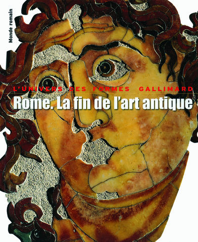 Rome. La fin de l'art antique, L'art de l'Empire romain de Septime Sévère à Théodose Iᵉʳ (9782070129843-front-cover)