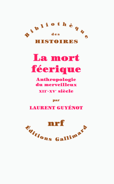 La mort féerique, Anthropologie du merveilleux (XIIᵉ-XVᵉ siècle) (9782070130054-front-cover)