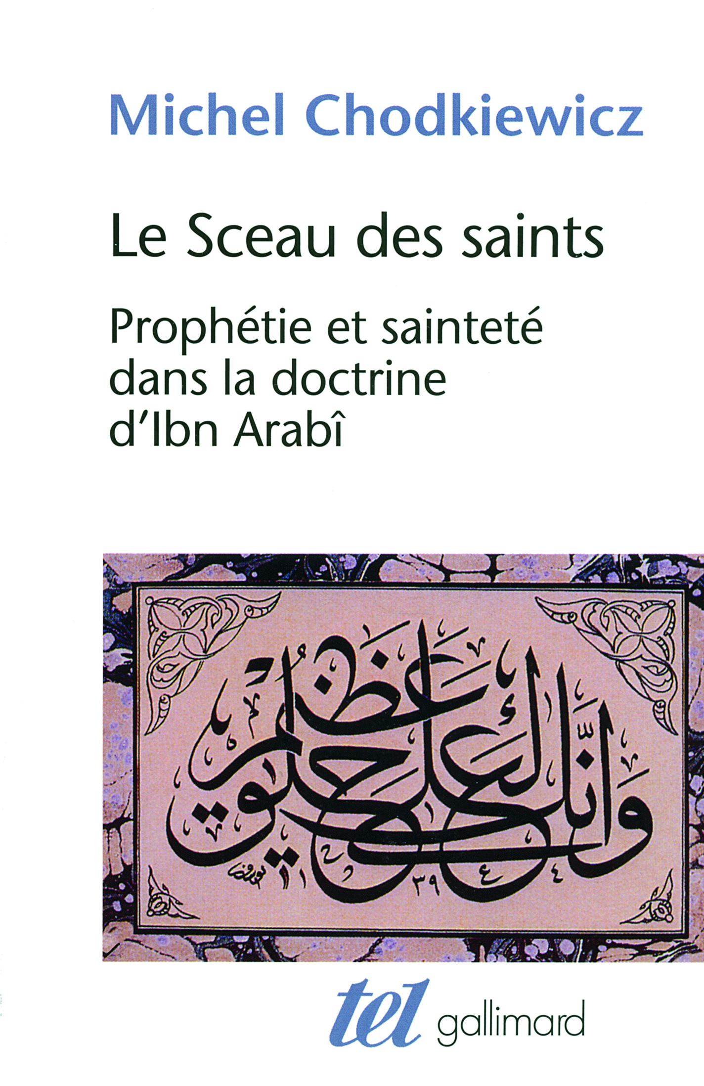 Le Sceau des saints, Prophétie et sainteté dans la doctrine d'Ibn Arabî (9782070137954-front-cover)