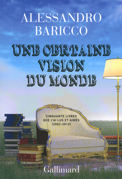 Une certaine vision du monde, Cinquante livres que j'ai lus et aimés (2002-2012) (9782070148233-front-cover)