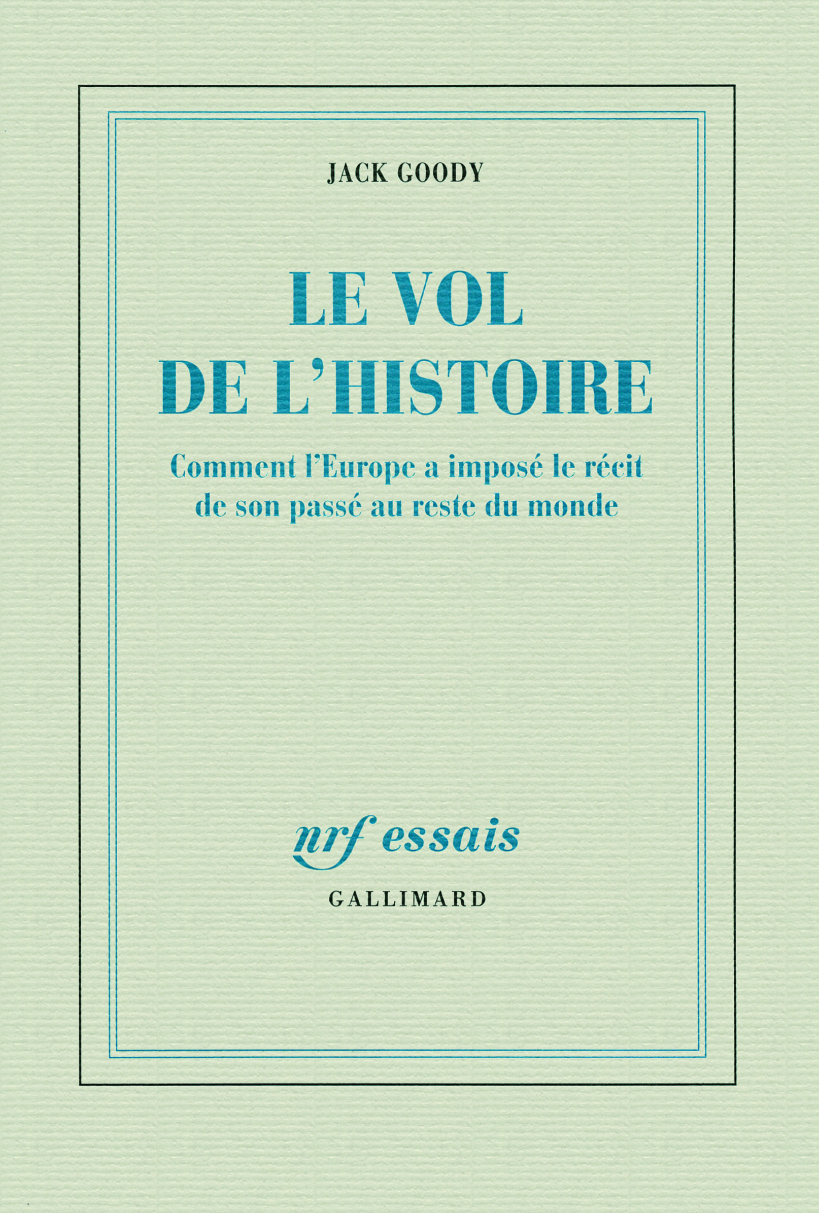 Le vol de l'Histoire, Comment l'Europe a imposé le récit de son passé au reste du monde (9782070122387-front-cover)