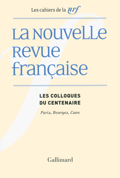 La Nouvelle Revue française, Les colloques du centenaire (Paris, Bourges, Caen) (9782070136520-front-cover)