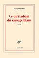 Ce qu'il advint du sauvage blanc (9782070136629-front-cover)