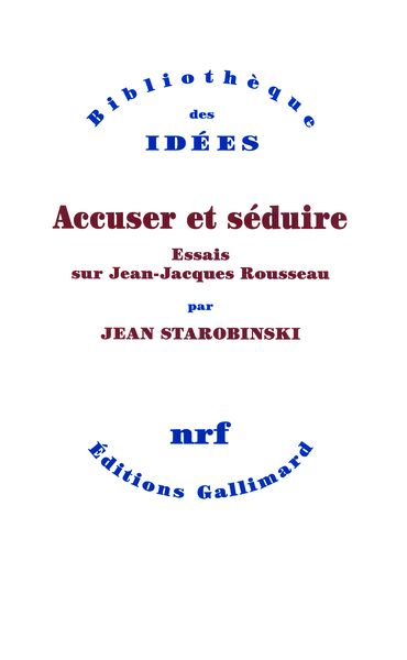 Accuser et séduire, Essais sur Jean-Jacques Rousseau (9782070137756-front-cover)