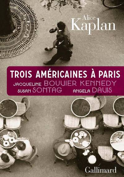Trois Américaines à Paris, Jacqueline Bouvier Kennedy, Susan Sontag, Angela Davis (9782070136650-front-cover)