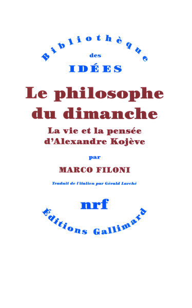 Le philosophe du dimanche, La vie et la pensée d'Alexandre Kojève (9782070127061-front-cover)
