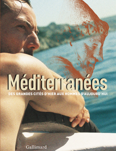 Méditerranées, Des grandes cités d'hier aux hommes d'aujourd'hui (9782070138463-front-cover)