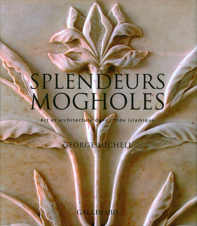 Splendeurs mogholes, Art et architecture dans l'Inde islamique (9782070119080-front-cover)