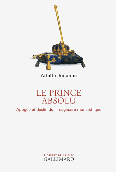 Le Prince absolu, Apogée et déclin de l'imaginaire monarchique (9782070147137-front-cover)
