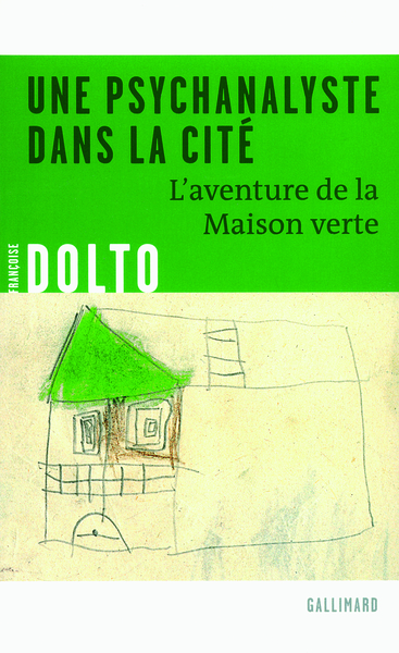 Une psychanalyste dans la cité, L'aventure de la Maison verte (9782070122578-front-cover)