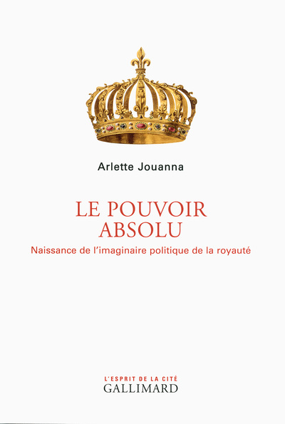 Le Pouvoir absolu, Naissance de l'imaginaire politique de la royauté (9782070120475-front-cover)