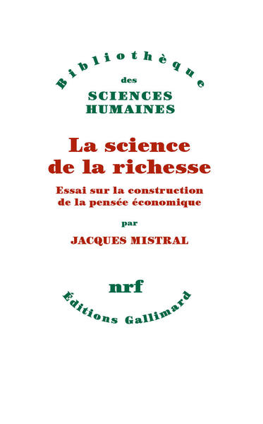 La science de la richesse, Essai sur la construction de la pensée économique (9782070177844-front-cover)
