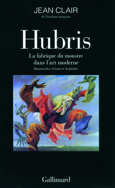 Hubris, La fabrique du monstre dans l'art moderne. Homoncules, Géants et Acéphales (9782070136681-front-cover)