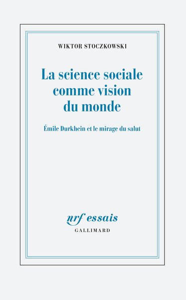 La science sociale comme vision du monde, Émile Durkheim et le mirage du salut (9782070128457-front-cover)