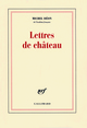 Lettres de château, À Larbaud, Conrad, Manet, Giono, Poussin, Toulet, Braque, Apollinaire, Stendhal, Morand (9782070125418-front-cover)