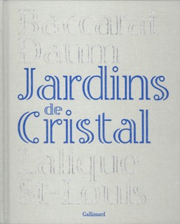 Jardins de cristal, Baccarat, Daum, Lalique, Saint-Louis (9782070122165-front-cover)