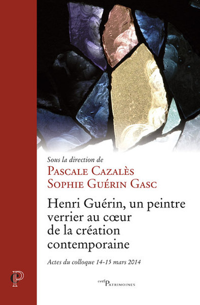 Henri Guérin - Un peintre verrier au coeur de la création contemporaine - Actes du colloque (9782204143882-front-cover)