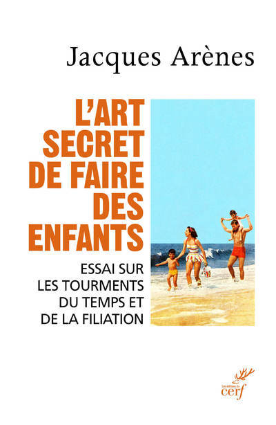 L'art secret de faire des enfants - Essai sur les tourments du temps et de la filiation (9782204137669-front-cover)