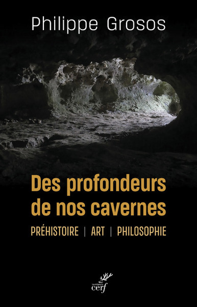 Des profondeurs de nos cavernes - Préhistoire, art, philosophie (9782204145961-front-cover)