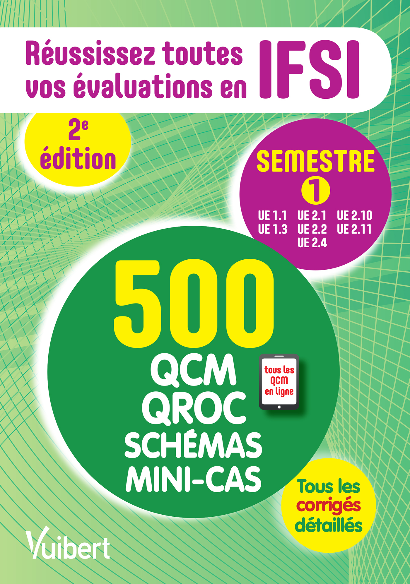 IFSI - Le semestre 1 en 500 QCM, QROC, schémas et mini-cas, Réussissez toutes vos évaluations : UE 1.1, 1.3, 2.1, 2.2, 2.4, 2.10 (9782311204841-front-cover)