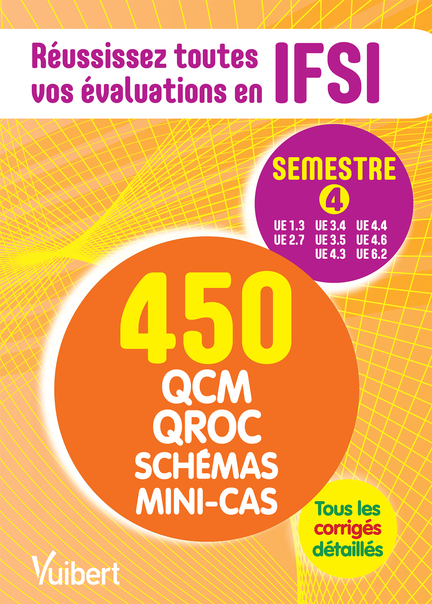 IFSI - Le semestre 4 en 450 QCM, QROC, schémas et mini-cas, Réussissez toutes vos évaluations : UE 1.3, 2.7, 3.4, 3.5, 4.3, 4.4, (9782311203806-front-cover)