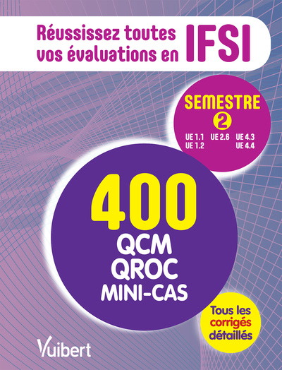 IFSI - Le semestre 2 en 400 QCM, QROC et mini-cas, Réussissez toutes vos évaluations : UE 1.1, 1.2, 2.6, 4.3, 4.4 (9782311202571-front-cover)