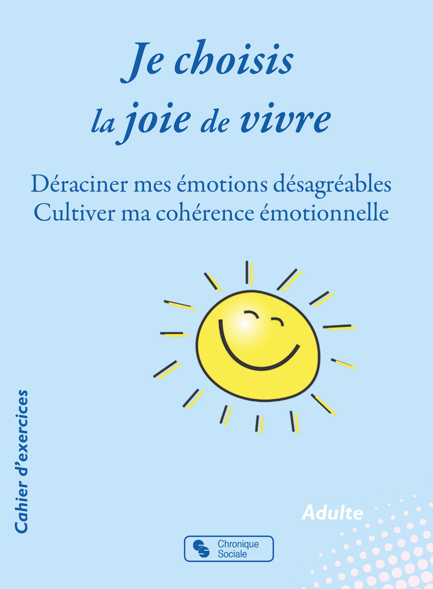 Je choisis la joie de vivre, Déraciner mes émotions désagréables - Cultiver ma cohérence émotionnelle (9782367176680-front-cover)