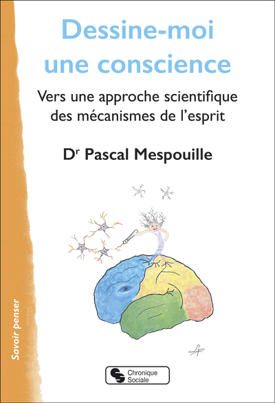 Dessine-moi une conscience, Vers une approche scientifique des mécanismes de l'esprit (9782367179216-front-cover)