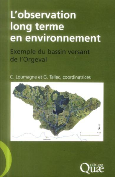 L'observation long terme en environnement, Exemple du bassin versant de l'Orgeval. (9782759220731-front-cover)