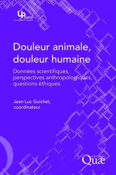 Douleur animale, douleur humaine, Données scientifiques, perspectives anthropologiques, questions éthiques (9782759206148-front-cover)