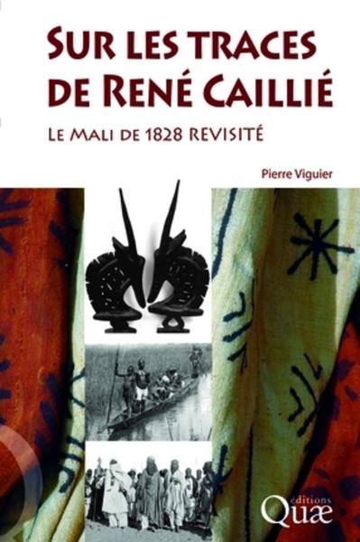 Sur les traces de René Caillié, Le mali de 1828 revisité (9782759202713-front-cover)