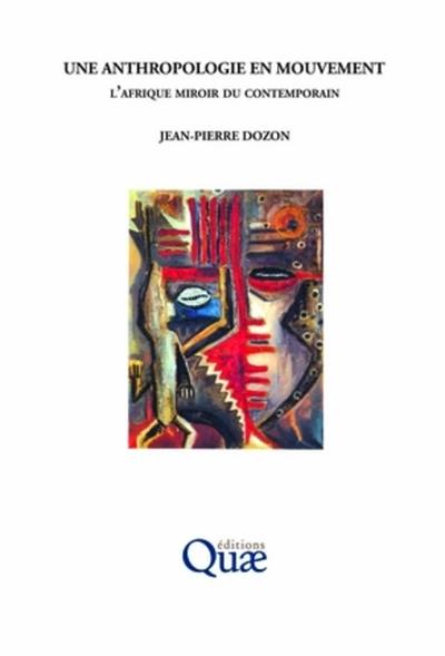 Une anthropologie en mouvement, L'afrique miroir du contemporain (9782759200870-front-cover)