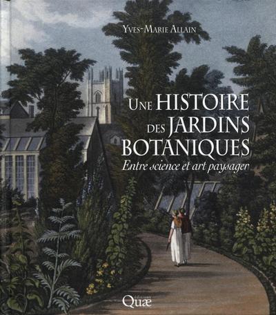 Une histoire des jardins botaniques, Entre science et art paysager. (9782759218646-front-cover)