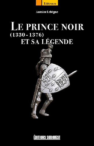 Le Prince Noir Et Sa Legende 1330-1376 (9782817702193-front-cover)