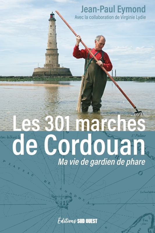 Les 301 marches de Cordouan. Ma vie de gardien de phare, Ma vie de gardien de phare (9782817710709-front-cover)