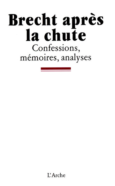 Brecht après la chute: confessions, mémoires, analyses (9782851813268-front-cover)