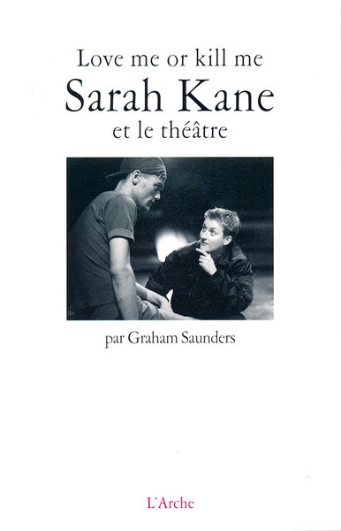 Love me or kill me : Sarah Kane et le théâtre (9782851815675-front-cover)