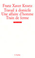 Travail à domicile / Une affaire d’homme / Train de ferme (9782851812766-front-cover)