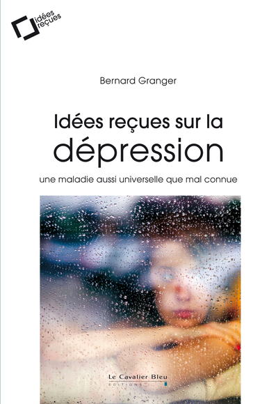 Idées reçues sur la dépression, une maladie aussi universelle que mal connue (9791031803432-front-cover)
