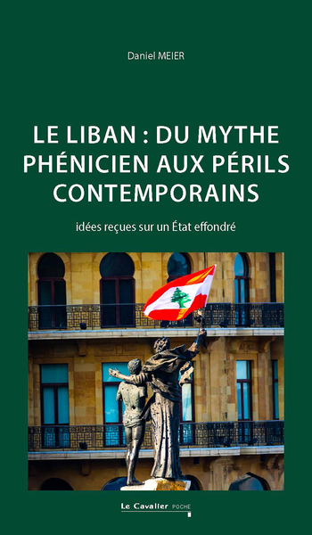 Le Liban : du mythe phénicien aux périls contemporains, Idées reçues sur un État effondré (9791031807508-front-cover)