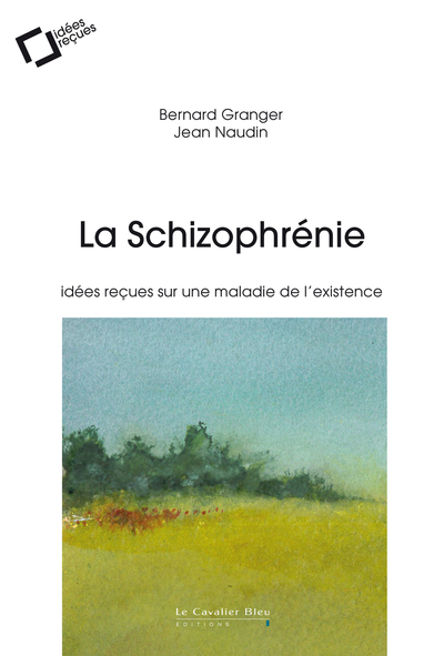 La Schizophrénie, Idées reçues sur une maladie de l'existence (9791031803593-front-cover)