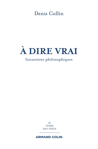 À dire vrai - Incursions philosophiques, Incursions philosophiques (9782200283087-front-cover)