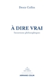 À dire vrai - Incursions philosophiques, Incursions philosophiques (9782200283087-front-cover)