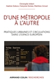 D'une métropole à l'autre, Pratiques urbaines et circulations dans l'espace européen (9782200289201-front-cover)