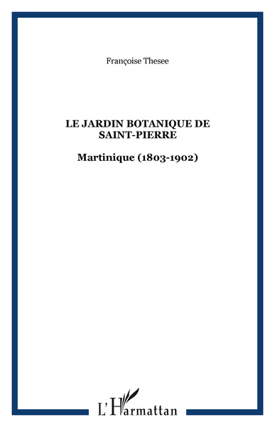 Le jardin botanique de Saint-Pierre, Martinique (1803-1902) (9782876790681-front-cover)