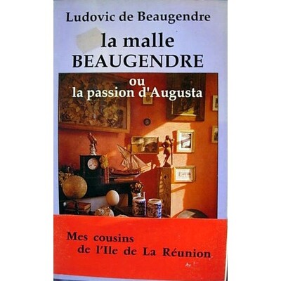 La malle Beaugendre ou la passion d'Augusta - "Mes cousins de l'île de la Réunion " (9782876790599-front-cover)