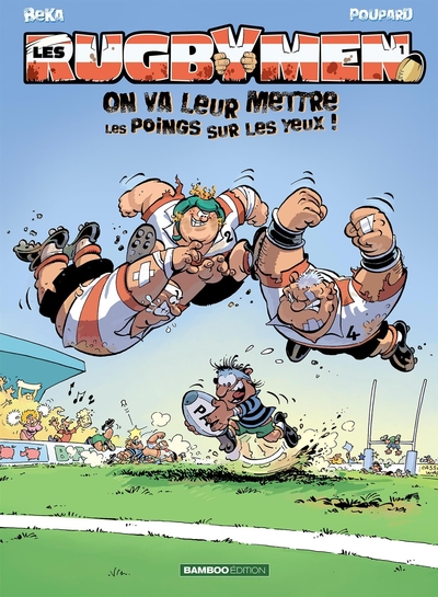 Les Rugbymen - tome 01, On va leur mettre les poings sur les yeux ! (9782915309614-front-cover)