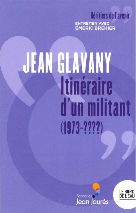 Jean Glavany. Itinéraire d'un militant (1973-????), Entretien avec Emeric Bréhier (9782356878724-front-cover)