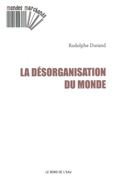 La Desorganisation du Monde (9782356872289-front-cover)